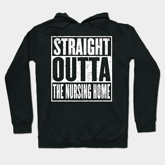 Straight Outta The Nursing Home Hoodie by HeroGifts